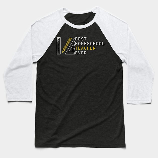 Best Homeschool Teacher Ever Baseball T-Shirt by GMAT